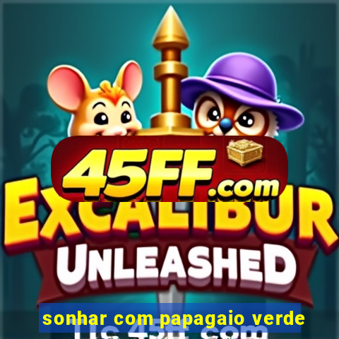 sonhar com papagaio verde